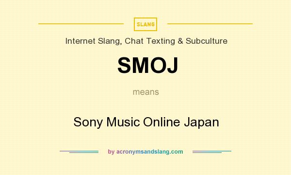 What does SMOJ mean? It stands for Sony Music Online Japan