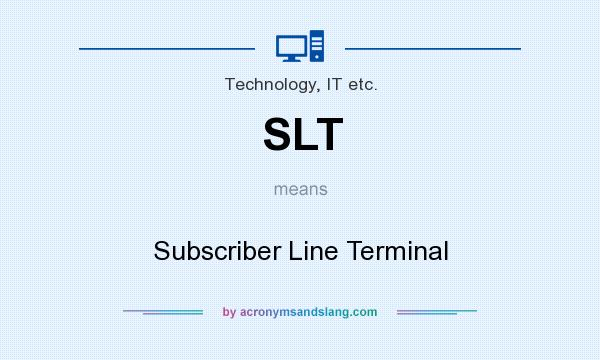 What does SLT mean? It stands for Subscriber Line Terminal