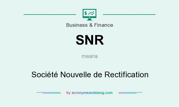 What does SNR mean? It stands for Société Nouvelle de Rectification