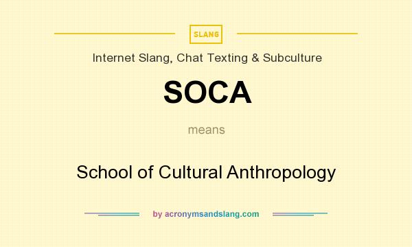 What does SOCA mean? It stands for School of Cultural Anthropology