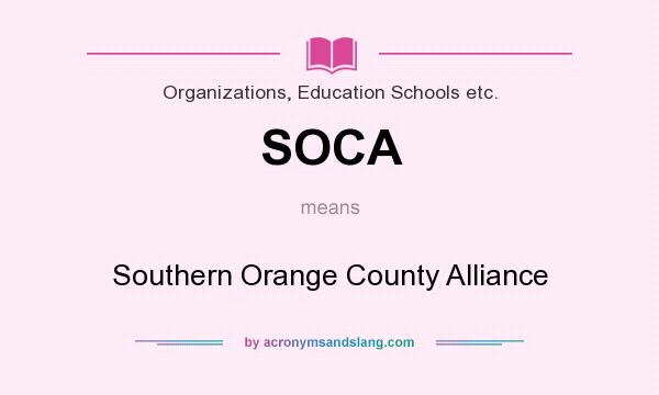 What does SOCA mean? It stands for Southern Orange County Alliance