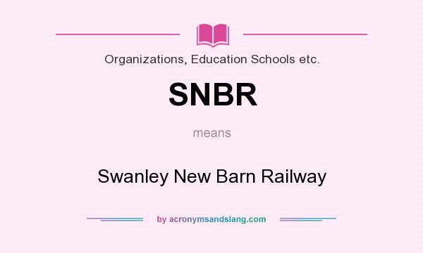 What does SNBR mean? It stands for Swanley New Barn Railway