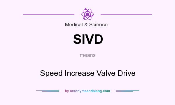 What does SIVD mean? It stands for Speed Increase Valve Drive
