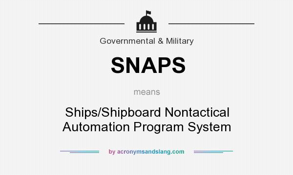 What does SNAPS mean? It stands for Ships/Shipboard Nontactical Automation Program System
