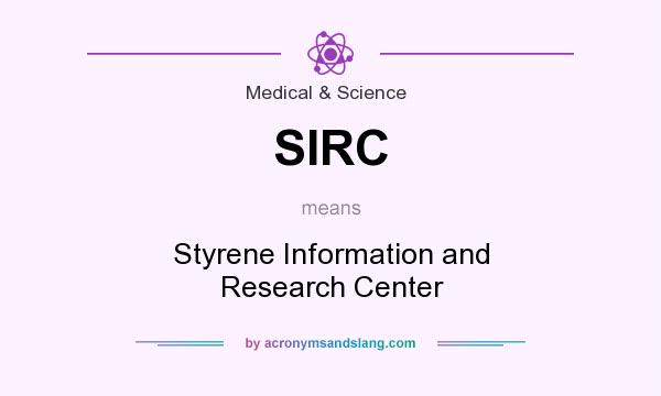 What does SIRC mean? It stands for Styrene Information and Research Center