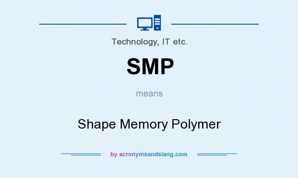 What does SMP mean? It stands for Shape Memory Polymer