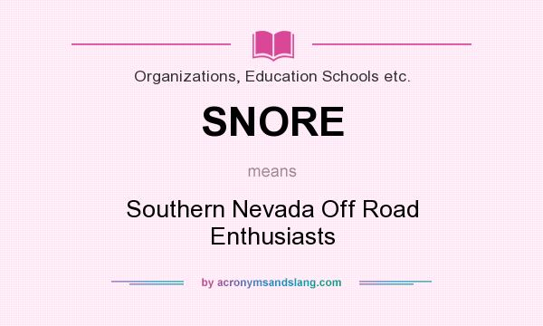 What does SNORE mean? It stands for Southern Nevada Off Road Enthusiasts