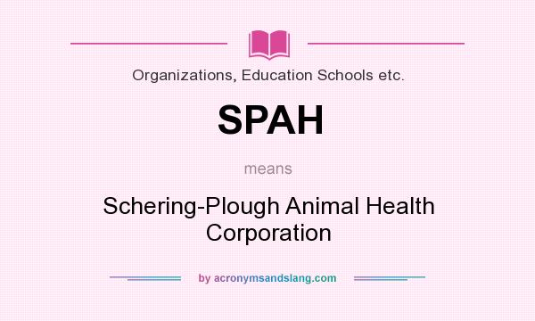 What does SPAH mean? It stands for Schering-Plough Animal Health Corporation