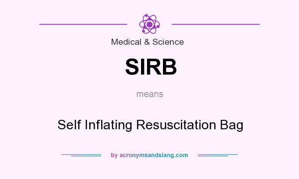 What does SIRB mean? It stands for Self Inflating Resuscitation Bag