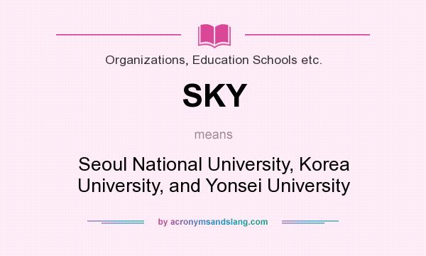 What does SKY mean? It stands for Seoul National University, Korea University, and Yonsei University