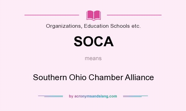 What does SOCA mean? It stands for Southern Ohio Chamber Alliance