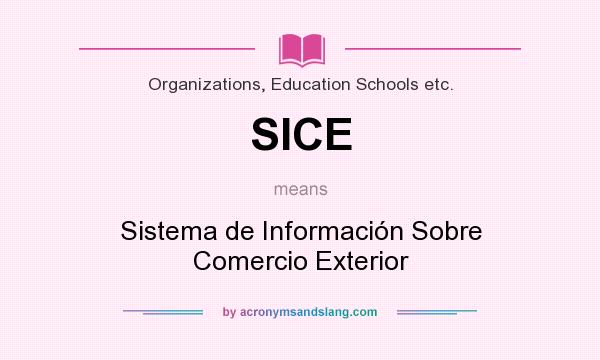 What does SICE mean? It stands for Sistema de Información Sobre Comercio Exterior