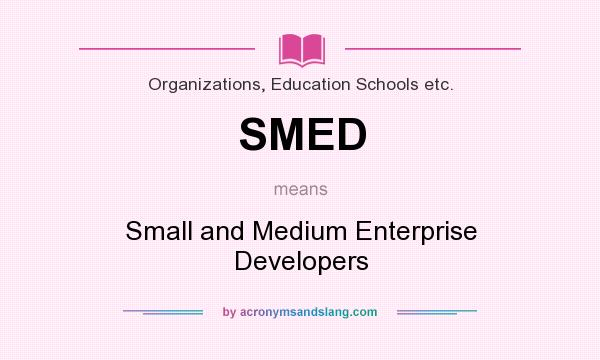 What does SMED mean? It stands for Small and Medium Enterprise Developers