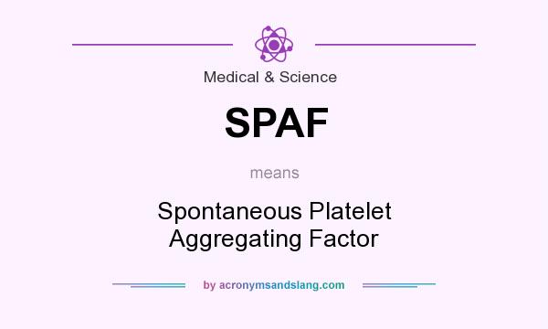 What does SPAF mean? It stands for Spontaneous Platelet Aggregating Factor