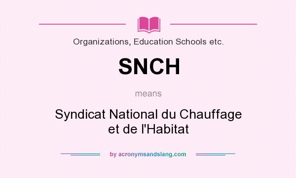 What does SNCH mean? It stands for Syndicat National du Chauffage et de l`Habitat
