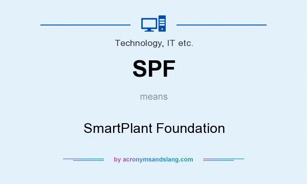 What does SPF mean? It stands for SmartPlant Foundation