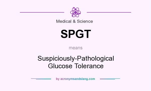 What does SPGT mean? It stands for Suspiciously-Pathological Glucose Tolerance