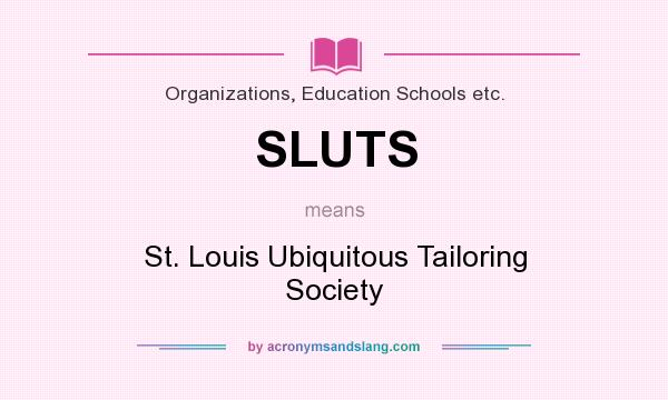 What does SLUTS mean? It stands for St. Louis Ubiquitous Tailoring Society
