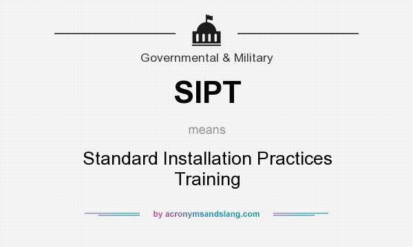 What does SIPT mean? It stands for Standard Installation Practices Training