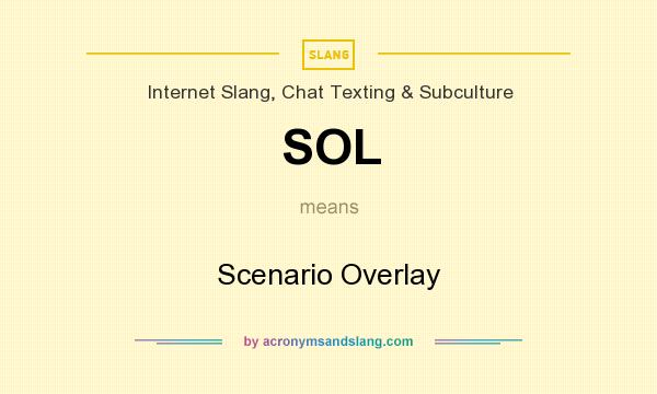 What does SOL mean? It stands for Scenario Overlay