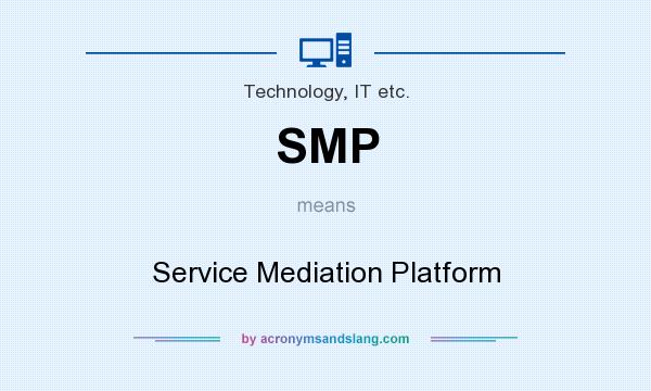 What does SMP mean? It stands for Service Mediation Platform