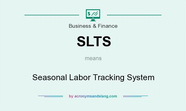 What does SLTS mean? It stands for Seasonal Labor Tracking System