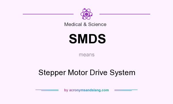 What does SMDS mean? It stands for Stepper Motor Drive System