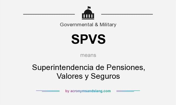 What does SPVS mean? It stands for Superintendencia de Pensiones, Valores y Seguros