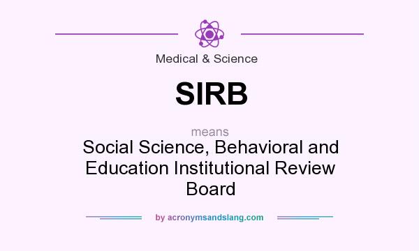 What does SIRB mean? It stands for Social Science, Behavioral and Education Institutional Review Board
