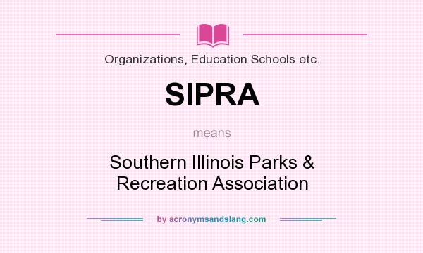 What does SIPRA mean? It stands for Southern Illinois Parks & Recreation Association