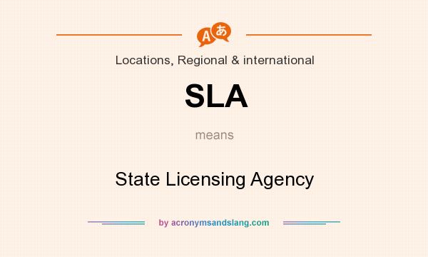 What does SLA mean? It stands for State Licensing Agency