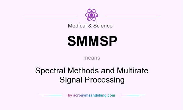 What does SMMSP mean? It stands for Spectral Methods and Multirate Signal Processing