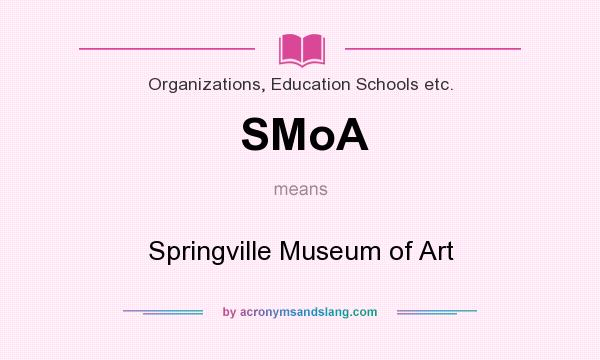 What does SMoA mean? It stands for Springville Museum of Art