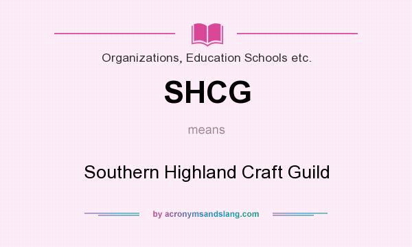 What does SHCG mean? It stands for Southern Highland Craft Guild