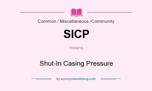 What does SICP mean? It stands for Shut-In Casing Pressure
