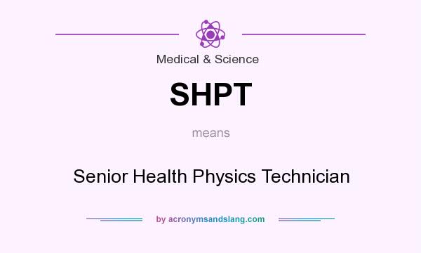 What does SHPT mean? It stands for Senior Health Physics Technician