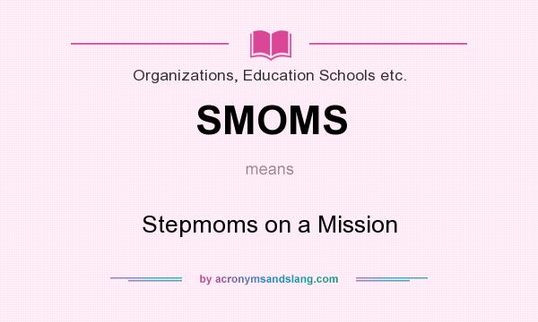 What does SMOMS mean? It stands for Stepmoms on a Mission