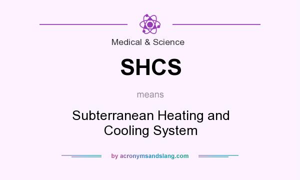 What does SHCS mean? It stands for Subterranean Heating and Cooling System
