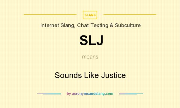 What does SLJ mean? It stands for Sounds Like Justice