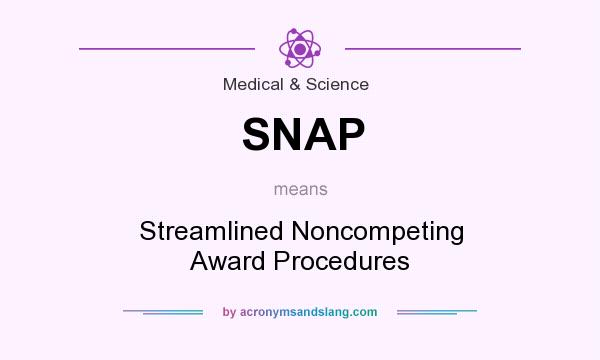 What does SNAP mean? It stands for Streamlined Noncompeting Award Procedures