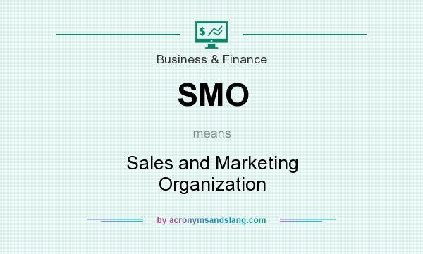 What does SMO mean? It stands for Sales and Marketing Organization