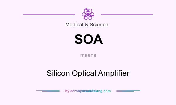 What does SOA mean? It stands for Silicon Optical Amplifier