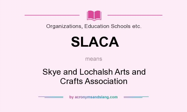 What does SLACA mean? It stands for Skye and Lochalsh Arts and Crafts Association
