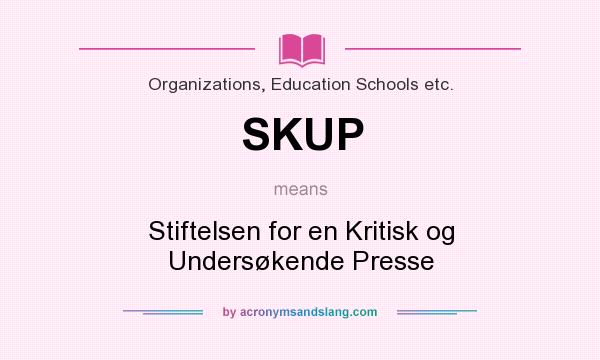 What does SKUP mean? It stands for Stiftelsen for en Kritisk og Undersøkende Presse