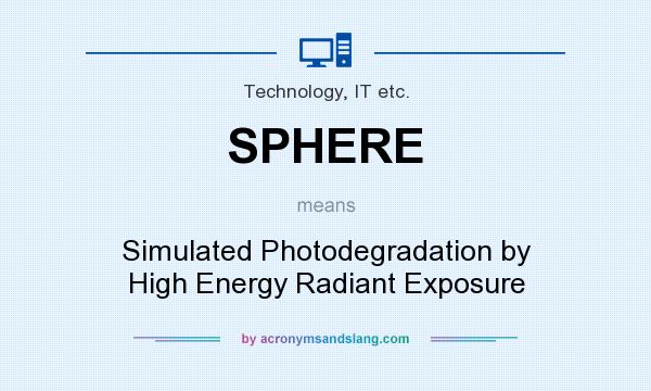 What does SPHERE mean? It stands for Simulated Photodegradation by High Energy Radiant Exposure