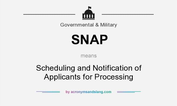 What does SNAP mean? It stands for Scheduling and Notification of Applicants for Processing