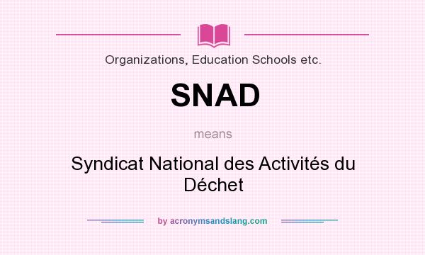 What does SNAD mean? It stands for Syndicat National des Activités du Déchet