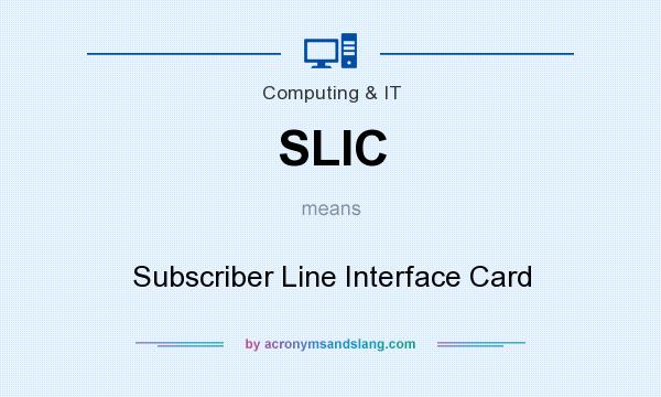 What does SLIC mean? It stands for Subscriber Line Interface Card