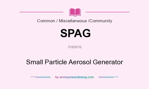 What does SPAG mean? It stands for Small Particle Aerosol Generator