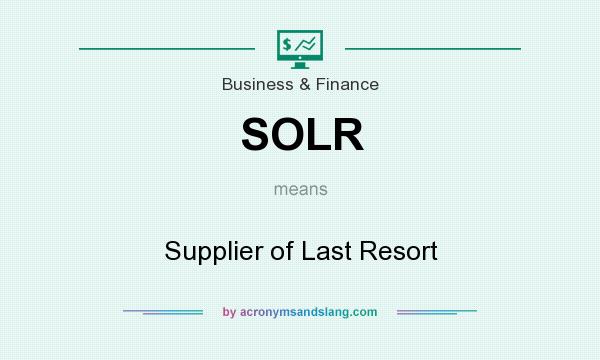 What does SOLR mean? It stands for Supplier of Last Resort